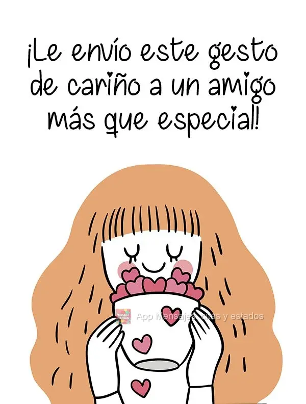 ¡Le envío este gesto de cariño a un amigo más que especial!