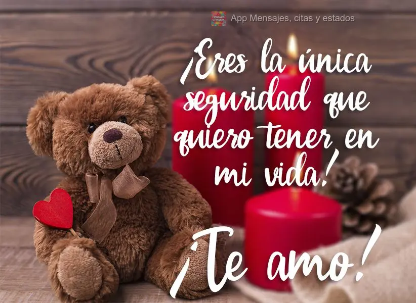 Você é a única certeza que eu quero pra minha vida!  Eu te amo!