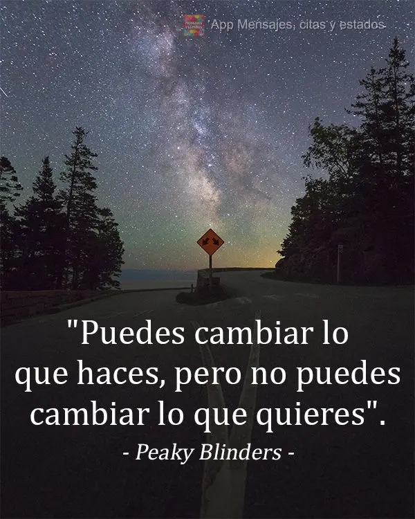 "Puedes cambiar lo que haces, pero no puedes cambiar lo que quieres". Peaky Blinders