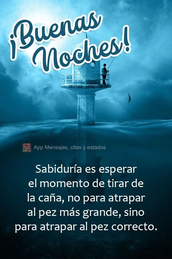 Sabedoria é esperar a hora de puxar a vara. Não para pegar o maior peixe, mas sim para pegar o peixe certo! Boa noite! 