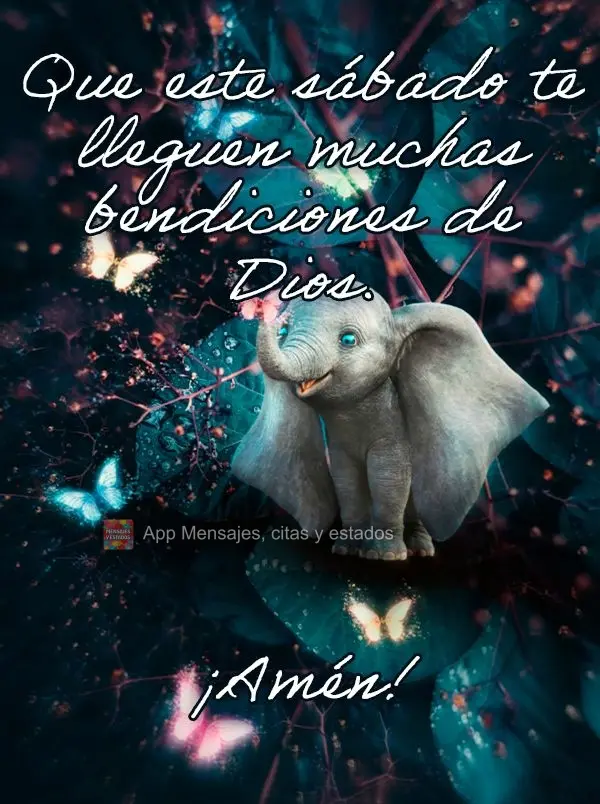 Que este sábado te lleguen muchas bendiciones de Dios. ¡Amén!