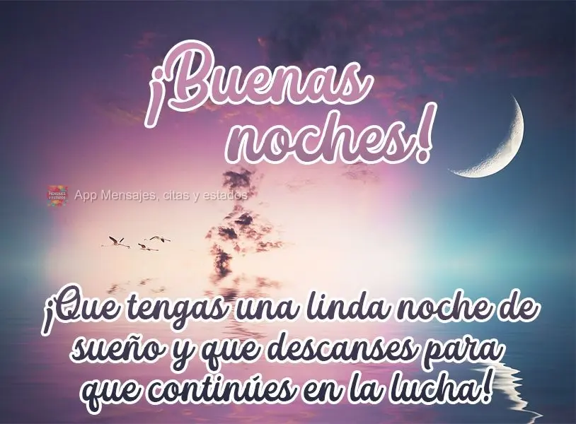 Tenha uma linda noite de sono e que descanse para sua luta continuar! Boa noite! 