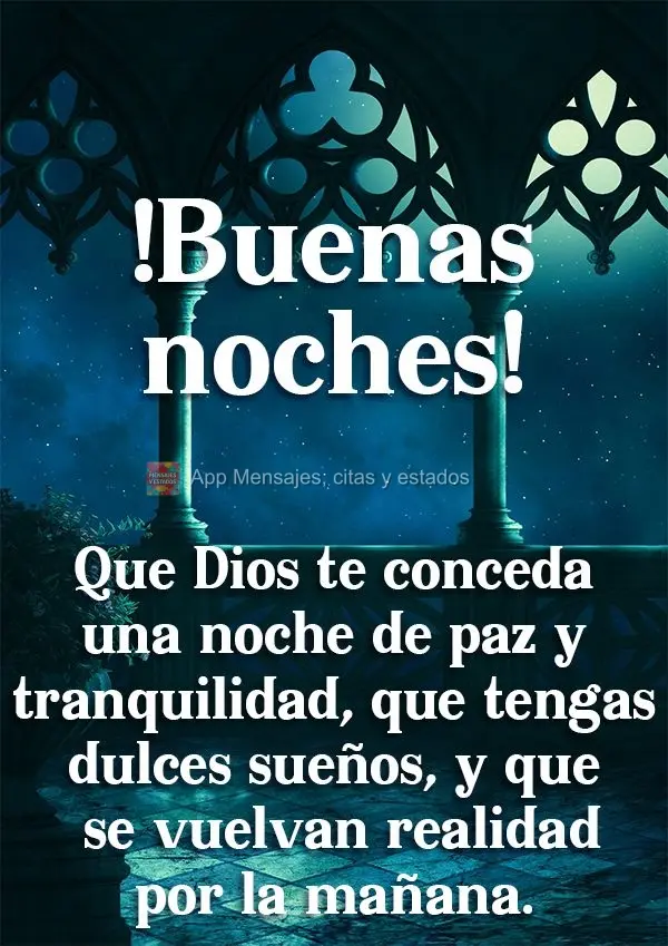 Que Dios te conceda una noche de paz y tranquilidad, que tengas dulces sueños, y que se vuelvan realidad por la mañana. ¡Buenas noches!