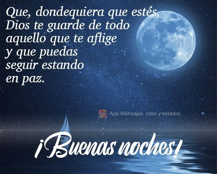 Que, dondequiera que estés, Dios te guarde de todo aquello que te aflige y que puedas seguir estando en paz. ¡Buenas noches!