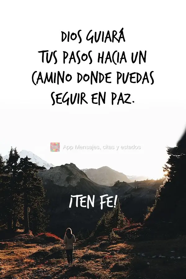 Dios guiará tus pasos hacia un camino donde puedas seguir en paz. ¡Ten fe!