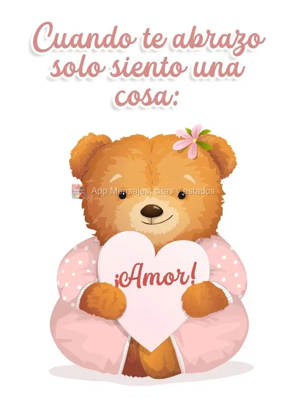 Cuando te abrazo solo siento una cosa: ¡Amor!