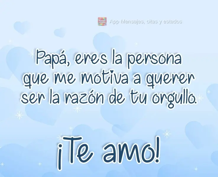 Pai, você é a pessoa que me faz querer ser o motivo do seu orgulho!  Te amo!