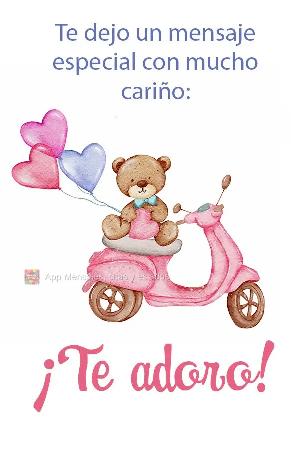 É com carinho que deixo pra você uma mensagem especial:  Eu te adoro!