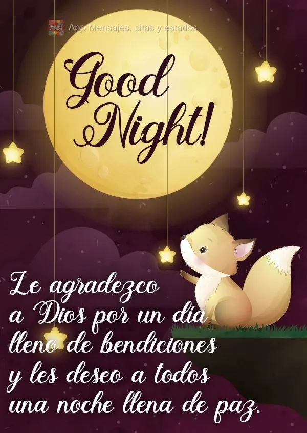 Le agradezco a Dios por un día lleno de bendiciones y les deseo a todos una noche llena de paz. ¡Buenas noches!