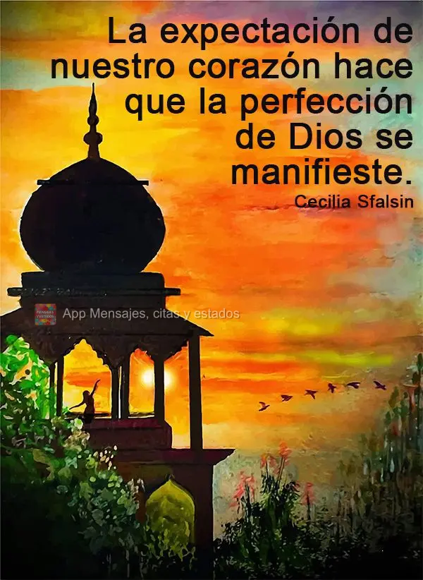 É pelas esperas do nosso coração que a perfeição de Deus acontece. Cecilia Sfalsin
