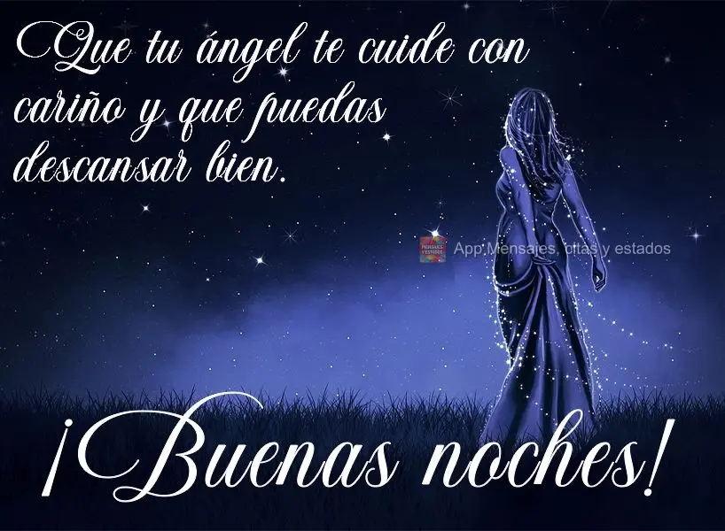 Que seu anjo cuide com carinho de você e que você possa descansar bem!  Boa noite!