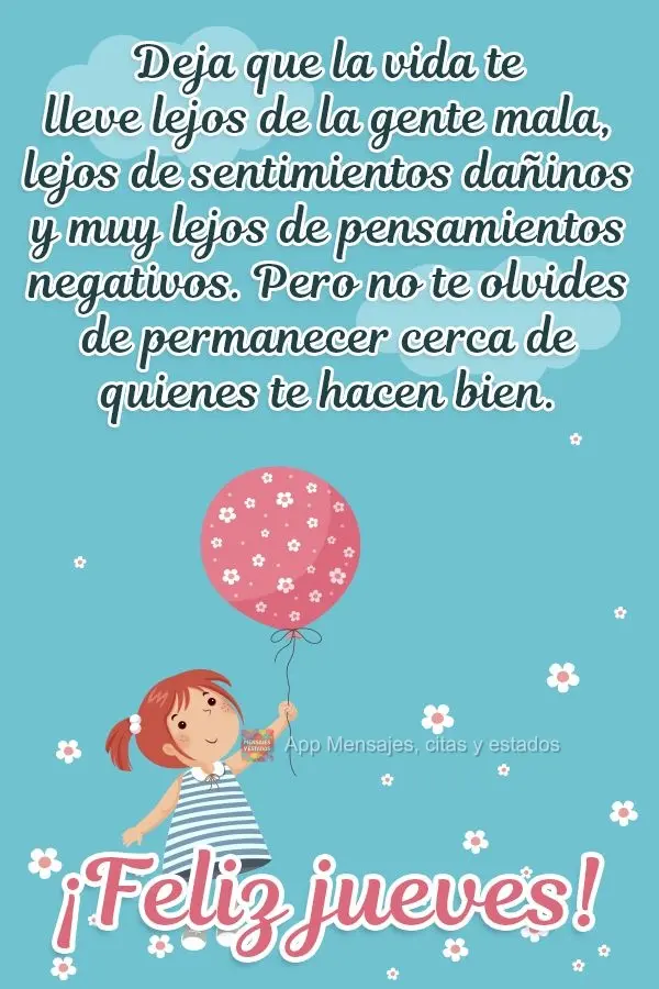Deja que la vida te lleve lejos de la gente mala, lejos de sentimientos dañinos y muy lejos de pensamientos negativos. Pero no te olvides de permanecer ...