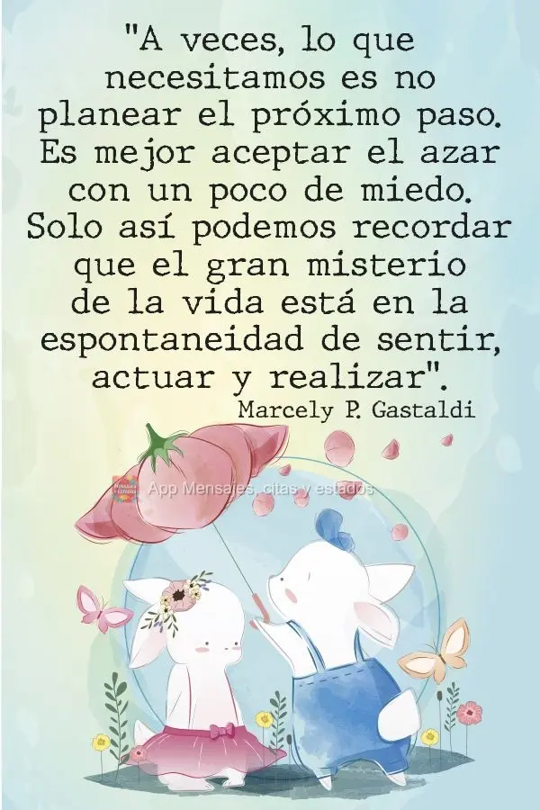 "A veces, lo que necesitamos es no planear el próximo paso. Es mejor aceptar el azar con un poco de miedo. Solo así podemos recordar que el gran mister...
