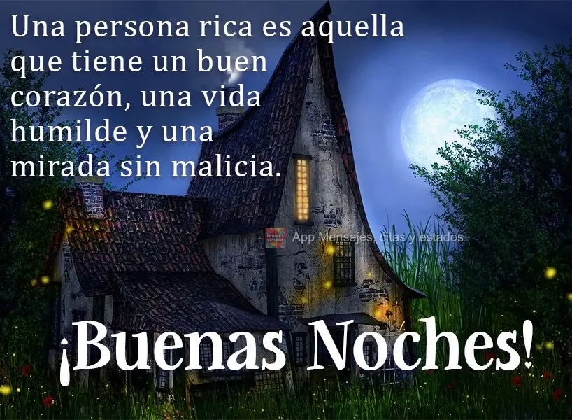 Uma pessoa rica é aquela que tem um coração bom, uma vida humilde e um olhar sem maldade!  Boa noite!