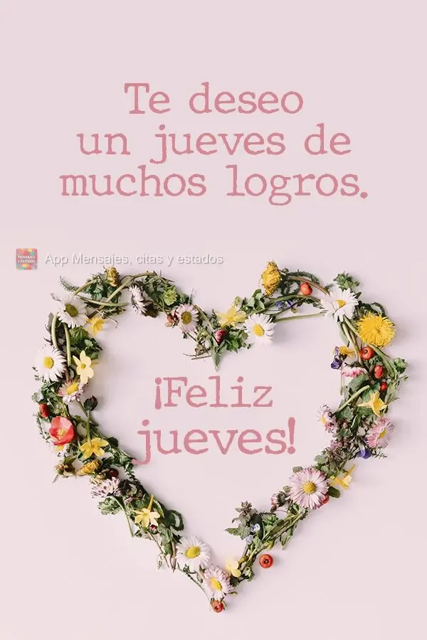 Te deseo un jueves de muchos logros. ¡Feliz jueves!