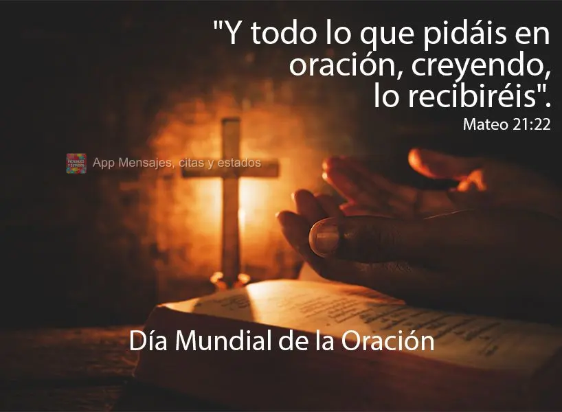 “E tudo que pedirdes em oração, crendo o recebereis.” Dia Mundial da Oração!  Mateus 21:22
