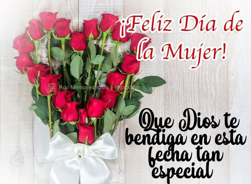 ¡Que Dios te bendiga en esta fecha tan especial! ¡Feliz Día de la Mujer!
