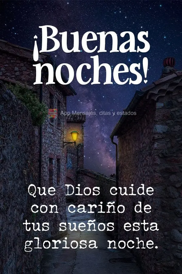 Que Dios cuide con cariño de tus sueños esta gloriosa noche. ¡Buenas noches!
