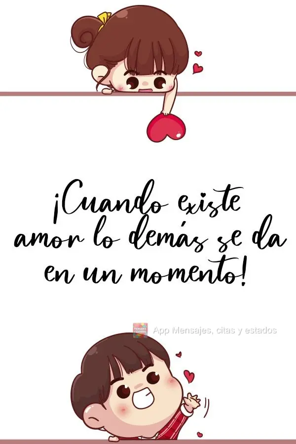 ¡Cuando existe amor lo demás se da en un momento!