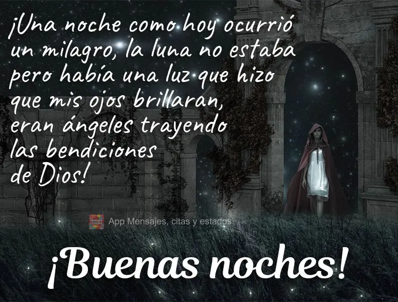¡Una noche como hoy ocurrió un milagro, la luna no estaba pero había una luz que hizo que mis ojos brillaran, eran ángeles trayendo las bendiciones d...