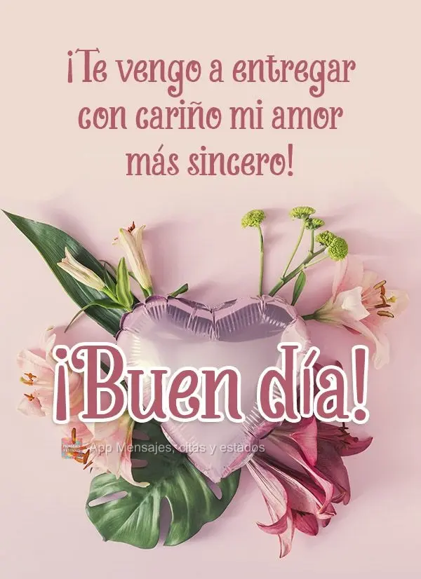 ¡Te vengo a entregar con cariño mi amor más sincero! ¡Buen día!