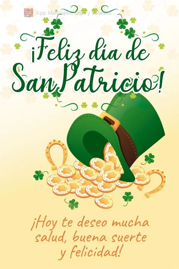 Para hoje eu lhe desejo uma boa saúde, boa sorte e felicidade sempre! Feliz dia de São Patrício!
