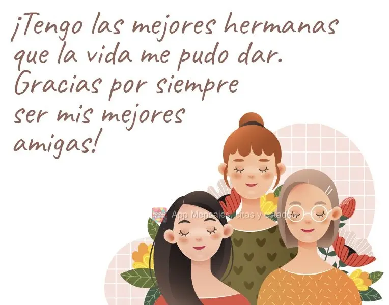 Eu tenho as melhores irmãs que a vida poderia me dar. Obrigada por serem minhas melhores amigas sempre!