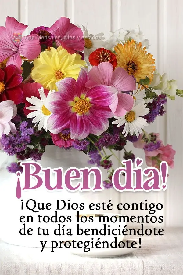 ¡Que Dios esté contigo en todos los momentos de tu día bendiciéndote y protegiéndote! ¡Buen día!