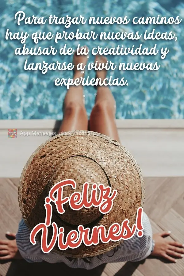 Para traçar novos caminhos é preciso experimentar novas ideias, abusar da criatividade e se jogar em novas experiências.  Feliz Sexta-feira!