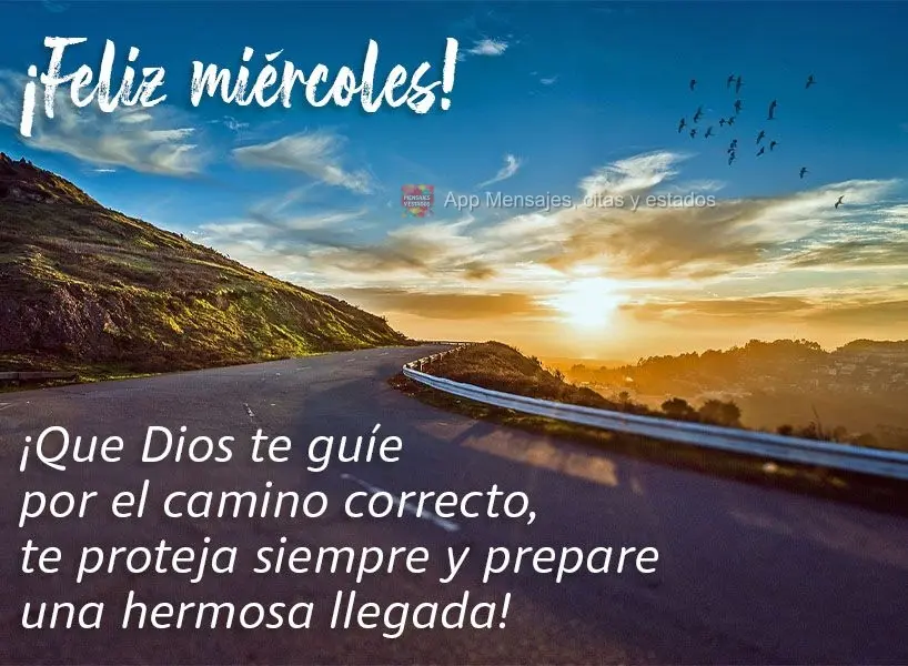 ¡Que Dios te guíe por el camino correcto, te proteja siempre y prepare una hermosa llegada! ¡Feliz miércoles!