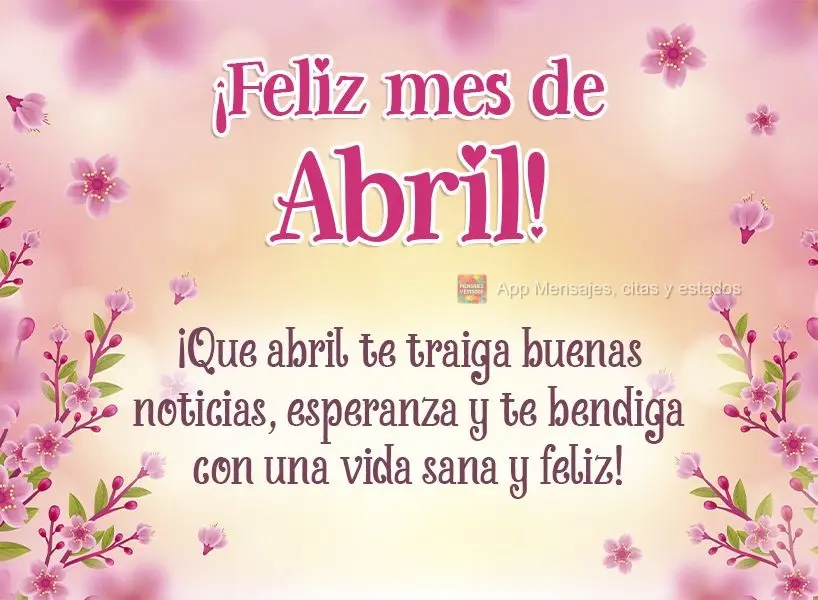 ¡Que abril te traiga buenas noticias, esperanza y te bendiga con una vida sana y feliz! ¡Feliz mes de abril!