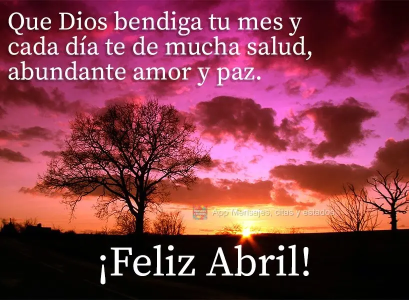 Que Dios bendiga tu mes y que cada día te de mucha salud, amor en abundancia y paz. ¡Feliz abril!