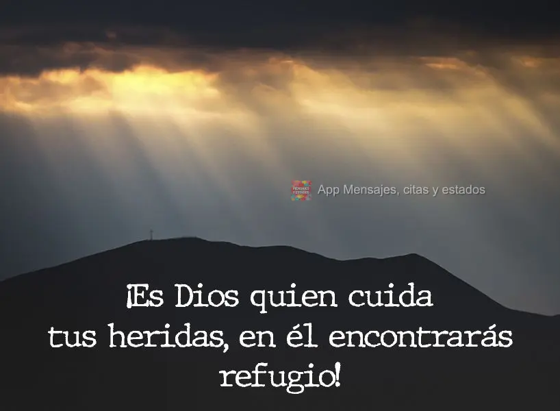 ¡Es Dios quien cuida tus heridas, en él encontrarás refugio!