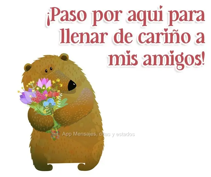 ¡Paso por aquí para llenar de cariño a mis amigos!