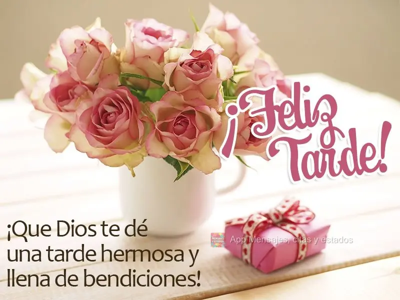 ¡Que Dios te dé una tarde hermosa y llena de bendiciones! ¡Feliz tarde!