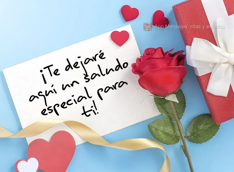 ¡Te dejaré aquí un saludo especial para ti!