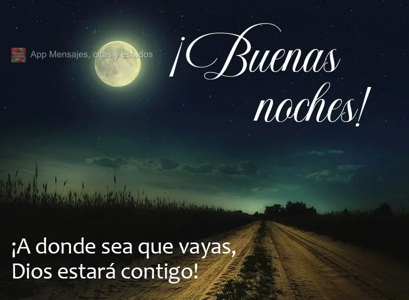 ¡A donde sea que vayas, Dios estará contigo! ¡Buenas noches!