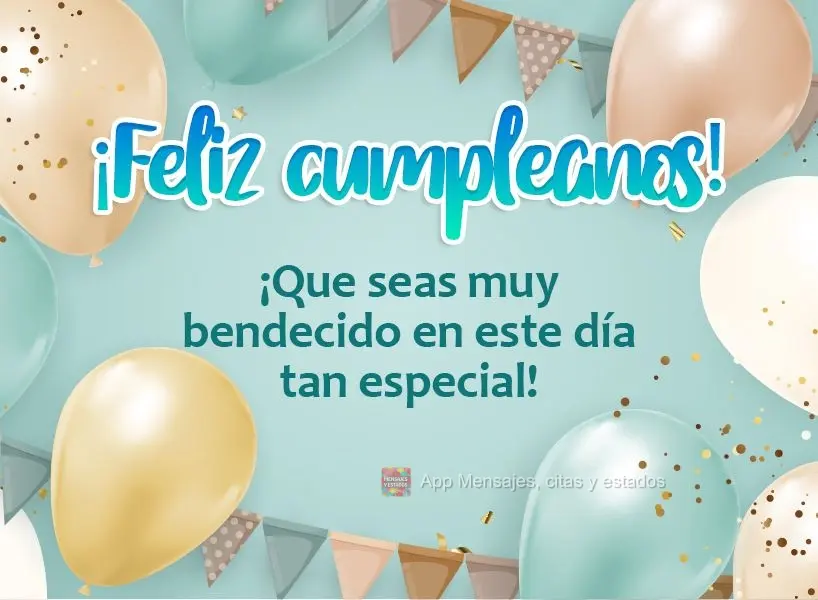 Que você seja muito abençoado nesta data especial! Feliz Aniversário! 