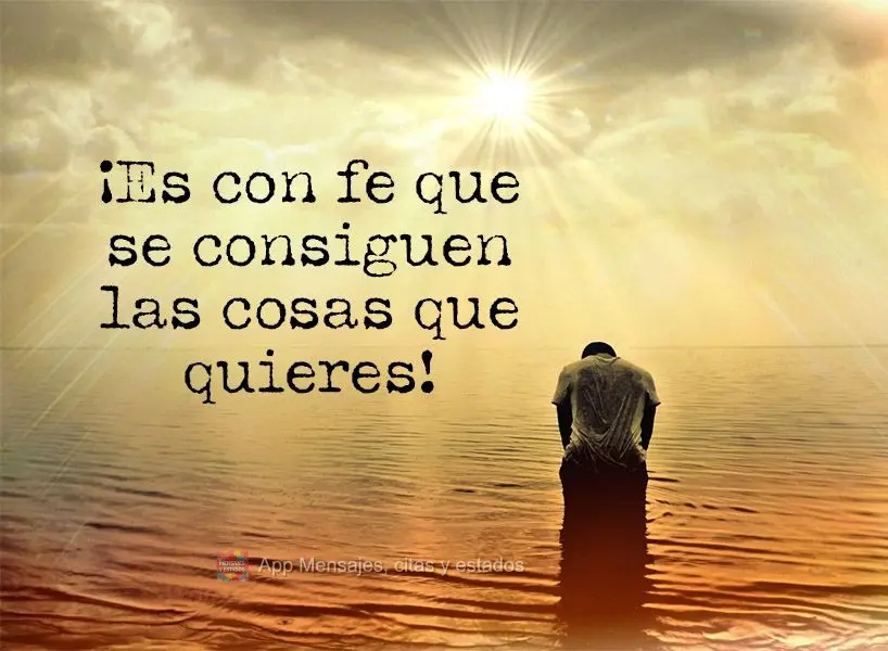 ¡Es con fe que se consiguen las cosas que quieres!