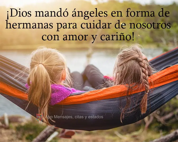 Deus mandou anjos em forma de irmã para cuidar de nós, com carinho e amor!