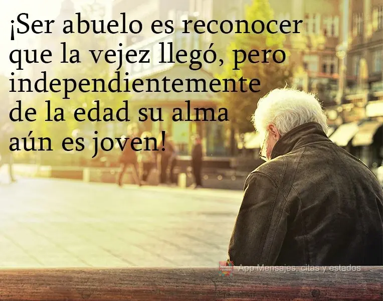 ¡Ser abuelo es reconocer que la vejez llegó, pero independientemente de la edad su alma aún es joven!