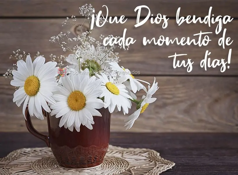 ¡Que Dios bendiga cada momento de tus días!