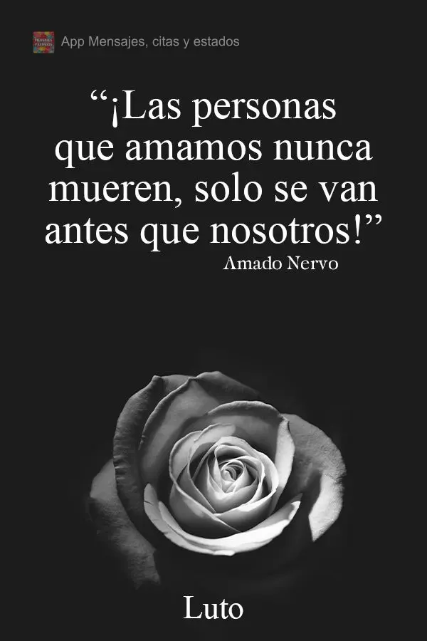 ¡Las personas que amamos nunca mueren, solo se van antes que nosotros! Luto  Amado Nervo