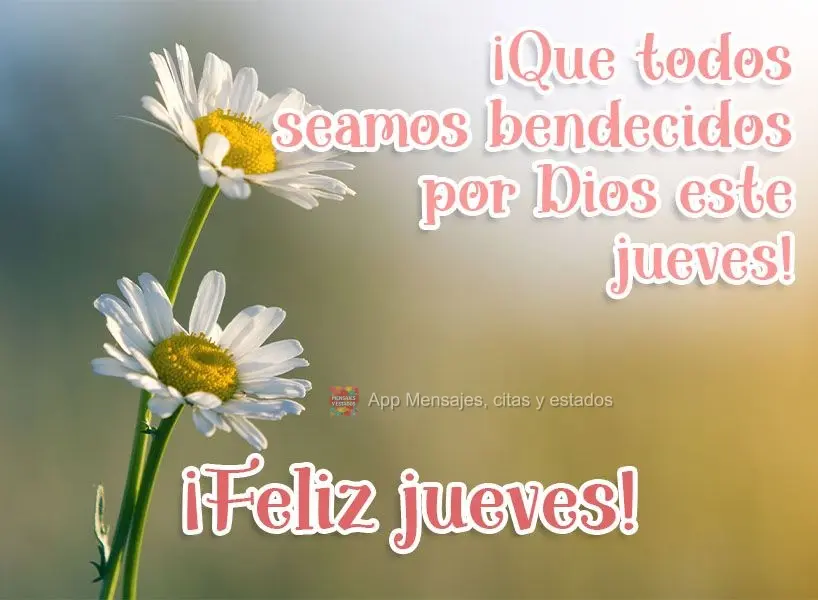 ¡Que todos seamos bendecidos por Dios este jueves! ¡Feliz jueves!