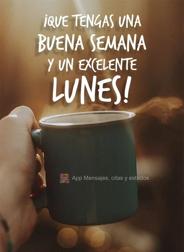 ¡Que tengas una buena semana y un excelente lunes!