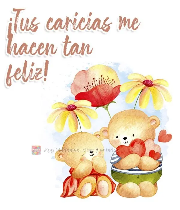 ¡Tus caricias me hacen tan feliz!