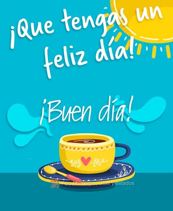 Que você tenha um feliz dia! Bom dia!