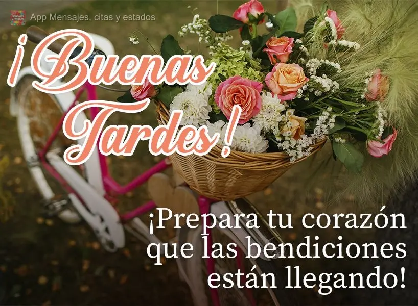 ¡Prepara tu corazón que las bendiciones están llegando! ¡Buenas tardes!