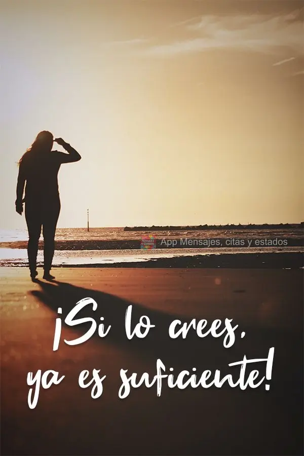 Se você acredita, já é o suficiente!