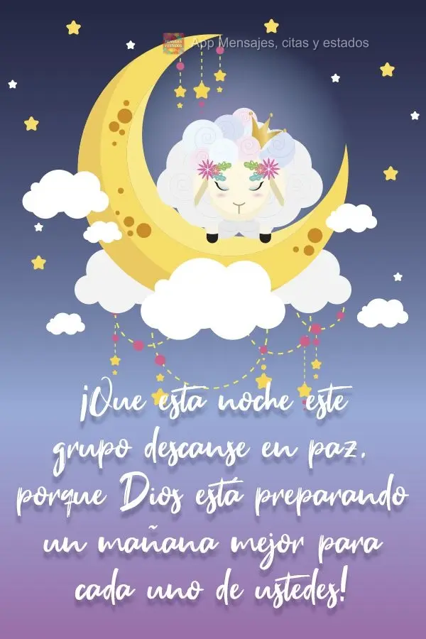 ¡Que esta noche este grupo descanse en paz, porque Dios está preparando un mañana mejor para cada uno de ustedes!